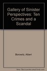 Gallery of Sinister Perspectives Ten Crimes and a Scandal