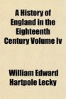 A History of England in the Eighteenth Century Volume Iv