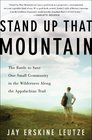 Stand Up That Mountain The Battle to Save One Small Community in the Wilderness Along the Appalachian Trail