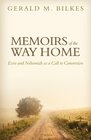 Memoirs of the Way Home Ezra and Nehemiah as a Call to Conversion