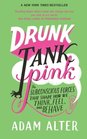 Drunk Tank Pink The Subconscious Forces that Shape How We Think Feel and Behave