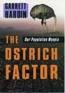 The Ostrich Factor Our Population Myopia