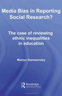 Media Bias in Reporting Social Research The Case of Reviewing Ethnic Inequalities in Education