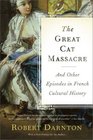 The Great Cat Massacre And Other Episodes in French Cultural History