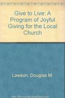 Give to Live A Program of Joyful Giving for the Local Church