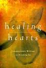 Healing Hearts Compassionate Writers on Breaking Up