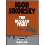 Igor Sikorsky The Russian Years