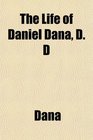 The Life of Daniel Dana D D