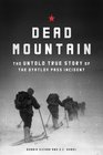Dead Mountain: The True Story of the Dyatlov Pass Incident