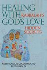 Healing with God's Love Kabbalah's Hidden Secrets