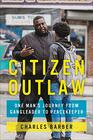Citizen Outlaw One Man's Journey from Gangleader to Peacekeeper
