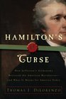 Hamilton's Curse How Jefferson's Arch Enemy Betrayed the American Revolutionand What It Means for Americans Today