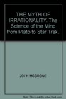THE MYTH OF IRRATIONALITY The Science of the Mind from Plato to Star Trek