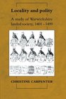 Locality and Polity A Study of Warwickshire Landed Society 14011499