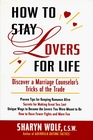 How to Stay Lovers for Life : Discover a Marriage Counselor's Tricks of the Trade