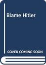 Blame Hitler
