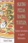 Slicing Pizzas Racing Turtles and Further Adventures in Applied Mathematics