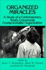Organized Miracles A Study of Contemporary Youth Communal Fundamentalist Organization
