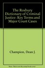 The Roxbury Dictionary of Criminal Justice Key Terms and Major Court Cases