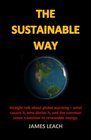 The Sustainable Way Straight talk about global warming  what causes it who denies it and the common sense transition to renewable energy