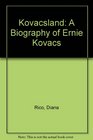 Kovacsland A Biography of Ernie Kovacs