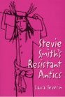 Stevie Smith's Resistant Antics