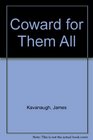 Coward for Them All