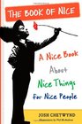 The Book of Nice A Nice Book About Nice Things for Nice People