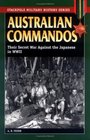 Australian Commandos Their Secret War Against the Japanese in Wwii