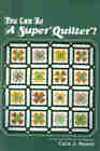You Can Be a Super Quilter