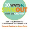 10 Ways to Stand Out From the Crowd: How to Out-Think and Out-Perform the Competition