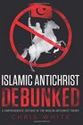 The Islamic Antichrist Debunked A Comprehensive Critique of the Muslim Antichrist Theory