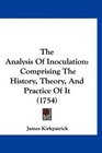 The Analysis Of Inoculation Comprising The History Theory And Practice Of It