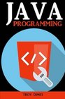 Java Programming A Beginners Guide to Learning Java Step by Step