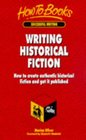 Writing Historical Fiction: How to Create Authentic Historical Fiction & Get It Published (Successful Writing)