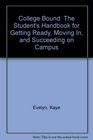 College Bound The Student's Handbook for Getting Ready Moving In and Succeeding on Campus