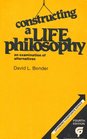 Constructing a life philosophy An examination of alternatives