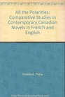 All the Polarities Comparative Studies in Contemporary Canadian Novels in French and English