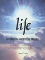 Life  A Complete Operating Manual The Secret to Life Unveiled Who You Really Are How Life Really Operates and How to Unleash the Incredible Power Within