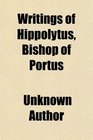 Writings of Hippolytus Bishop of Portus