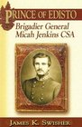 Prince of Edisto Brigadier General Micah Jenkins CSA