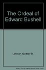 The Ordeal of Edward Bushell