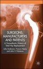 Surgeons Manufacturers and Patients A Transatlantic History of Total Hip Replacement