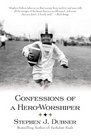 Confessions of a HeroWorshiper