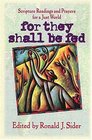 For They Shall Be Fed Scripture Readings and Prayers for a Just World