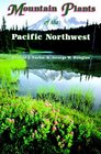 Mountain Plants of the Pacific Northwest A Field Guide to Washington Western British Columbia and Southeastern Alaska
