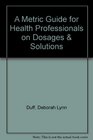A Metric Guide for Health Professionals on Dosages  Solutions 3rd Edition