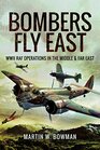 Bombers Fly East WWII RAF Operations in the Middle and Far East