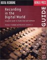 Recording in the Digital World Complete Guide to Studio Gear and Software