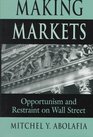 Making Markets  Opportunism and Restraint on Wall Street